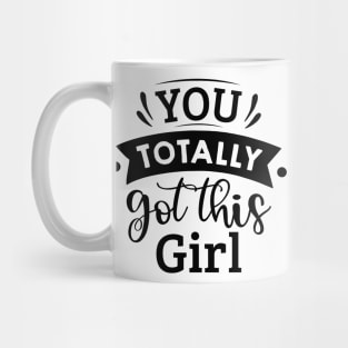 you totally got this girl Mug